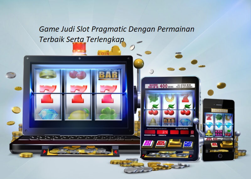 Game Judi Slot Pragmatic Dengan Permainan Terbaik Serta Terlengkap